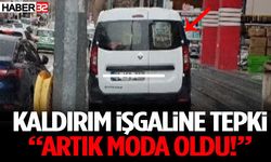 Kaldırım İşgaline Tepki “Artık Moda Oldu!”