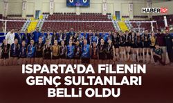 Isparta’da Filenin Genç Sultanları Belli Oldu