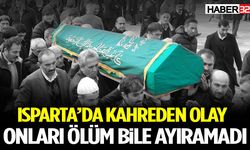 Isparta’da Kahreden Olay Onları Ölüm Bile Ayıramadı