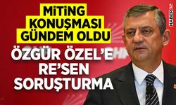 Özgür Özel’e Re’sen Soruşturma