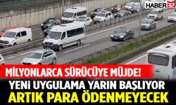Milyonlarca Sürücüye Müjde! Yeni Uygulama Yarın Başlıyor, Artık Para Ödenmeyecek