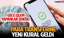 Gece İşlem Yapanlar Şokta! Para Transferine Yeni Kural Geldi