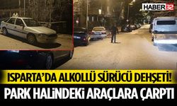 Isparta’da Alkollü Sürücü Park Halindeki Araçlara Çarptı!