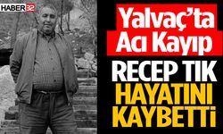 Yalvaç’ta Acı Kayıp Recep Tık Hayatını Kaybetti