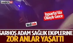 Sarhoş Adam Sağlık Ekiplerine Zor Anlar Yaşattı