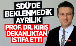 SDÜ’de Beklenmedik Ayrılık: Prof. Dr. Kiriş Dekanlıktan İstifa Etti
