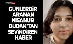 Günlerdir Aranan Nisanur Budak’tan Sevindiren Haber