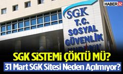 SGK Sistemi Çöktü Mü? 31 Mart SGK Sitesi Neden Açılmıyor?