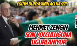 Eğitim Dünyasının Acı Kaybı! Mehmet Zengin Son Yolculuğuna Uğurlanıyor