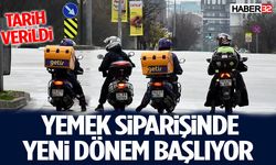 Yemek Siparişinde Yeni Dönem Başlıyor Tarih Verildi!