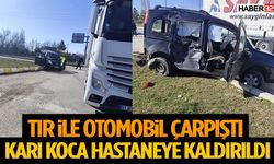 Tır ile Otomobil Çarpıştı! Karı Koca Hastaneye Kaldırıldı