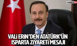 Vali Erin’den Atatürk’ün Isparta Ziyareti Mesajı