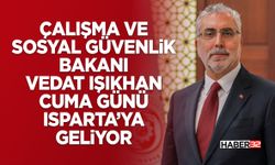 Çalışma ve Sosyal Güvenlik Bakanı Cuma günü Isparta’ya geliyor