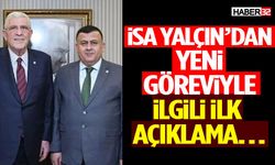 İsa Yalçın’dan Yeni Göreviyle İlgili İlk Açıklama…