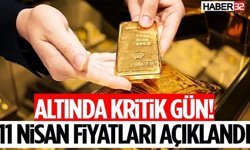 Altında Kritik Gün! 11 Nisan Fiyatları Açıklandı