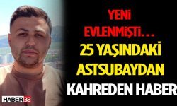 Yeni Evlenmişti… 25 Yaşındaki Astsubaydan Kahreden Haber