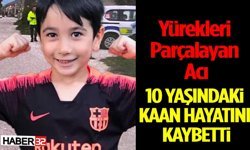 Yürek Yakan Acı: 10 Yaşındaki Kaan Kurtarılamadı
