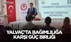 Yalvaç’ta Bağımlılığa Karşı Güç Birliği!