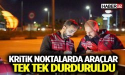 Kritik Noktalarda Araçlar Tek Tek Durduruldu