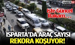 Isparta’da Araç Sayısı Rekora Koşuyor! İşte Güncel Rakam…