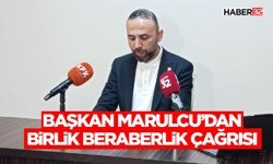 Başkan Marulcu’dan Birlik Beraberlik Çağrısı