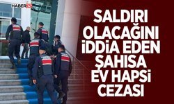 Yayınladığı video ile saldırı olacağını iddia eden şahısa ev hapsi cezası