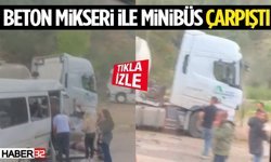 Yürekler Ağza Geldi Beton Mikseri İle Minibüs Çarpıştı