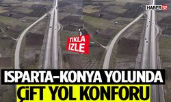Isparta-Konya Yolunda Çift Yol Konforu