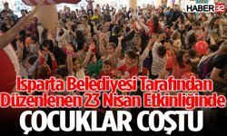 Isparta Belediyesi Tarafından Düzenlenen 23 Nisan Etkinliğinde Çocuklar Coştu