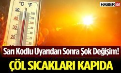Sarı Kodlu Uyarıdan Sonra Şok Değişim! Çöl Sıcakları Kapıda