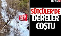 Gümbür gümbür akıyor! Sütçüler’de Dereler Coştu