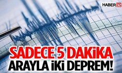 Sadece 5 Dakika Arayla İki Deprem!