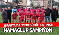 Isparta'da "Deregümü" Fırtınası: Namağlup Şampiyon İlan Edildi!
