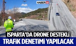 Isparta’da Drone Destekli Trafik Denetimi Yapılacak