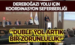 Dereboğazı Yolu İçin Koordinasyon Seferberliği: "Duble Yol Artık Bir Zorunluluk!"