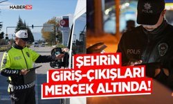 Şehrin Giriş-Çıkışları Mercek Altında!