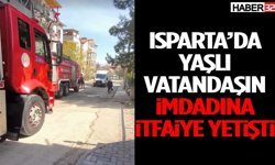 Isparta’da Yaşlı Vatandaşın İmdadına İtfaiye Yetişti