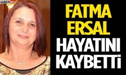 Fatma Ersal Hayatını Kaybetti!
