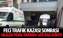 Feci Trafik Kazası Sonrası Aileler Morg Önünde Gözyaşı Döktü