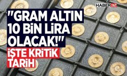 "Gram Altın 10 Bin Lira Olacak!" İşte Kritik Tarih