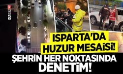 Isparta'da Huzur Mesaisi!- Şehrin Her Noktasında Denetim!
