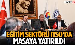 Eğitim Sektörü Itso’da Masaya Yatırıldı