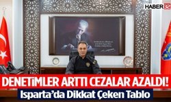 Isparta’da Denetimler Arttı Cezalar Azaldı!