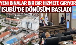 ISUBÜ’de Dönüşüm Başladı! Yeni Binalar Bir Bir Hizmete Giriyor