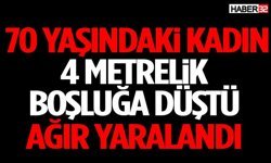 70 Yaşındaki Kadın 4 Metrelik Boşluğa Düştü Ağır Yaralandı