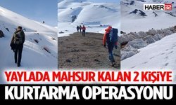 Yaylada Mahsur Kalan 2 Kişiye Kurtarma Operasyonu