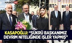 Kasapoğlu: “Şükrü başkanımız devrim niteliğinde işler yapmış”