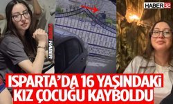 Isparta’da 16 Yaşındaki Kız Çocuğu Kayboldu