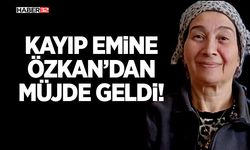Kayıp Emine Özkan’dan Müjde Geldi!