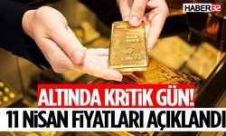 Altında Kritik Gün! 11 Nisan Fiyatları Açıklandı